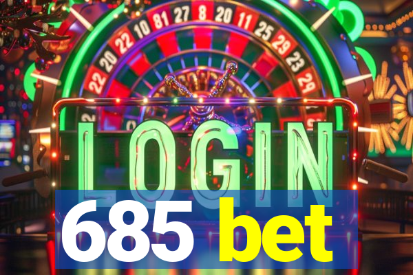 685 bet